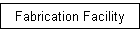 Fabrication Facility